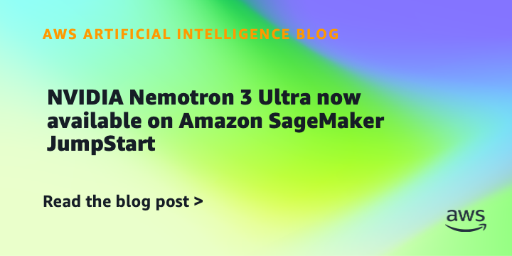 Imagem oficial do evento AWS: NVIDIA Nemotron 3 Ultra now available on Amazon SageMak… e mais 3: destaques de IA